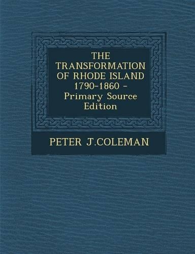The Transformation of Rhode Island 1790-1860 - Primary Source Edition