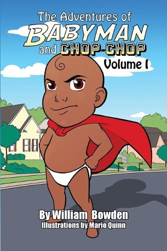 The Adventures of Babyman and Chop-Chop: Volume I
