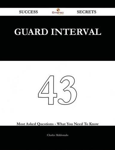 Guard Interval 43 Success Secrets - 43 Most Asked Questions on Guard Interval - What You Need to Know