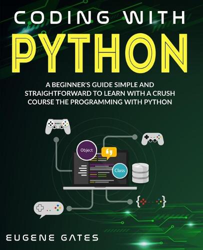 Coding With Python: A Simple And Straightforward Guide For Beginners To Learn Fast Programming With Python
