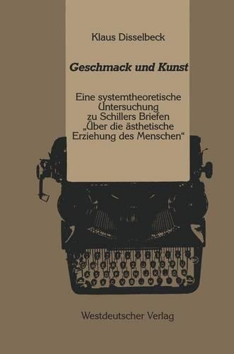 Geschmack und Kunst: Eine systemtheoretische Untersuchung zu Schillers Briefen „ Über die ästhetische Erziehung des Menschen“
