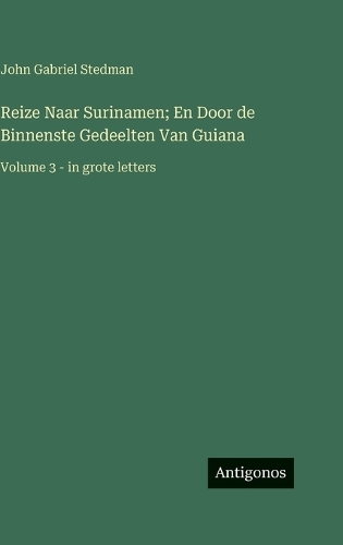 Reize Naar Surinamen; En Door de Binnenste Gedeelten Van Guiana