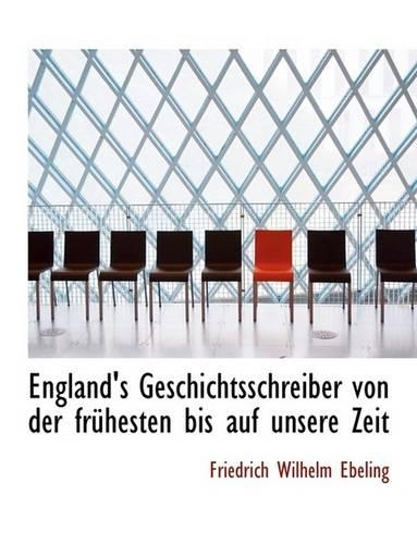 England's Geschichtsschreiber Von Der Fra1/4hesten Bis Auf Unsere Zeit