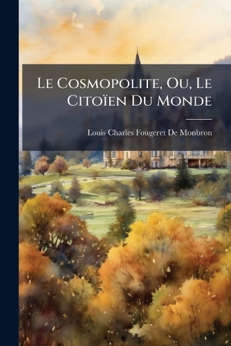 Le Cosmopolite, Ou, Le Citoïen Du Monde