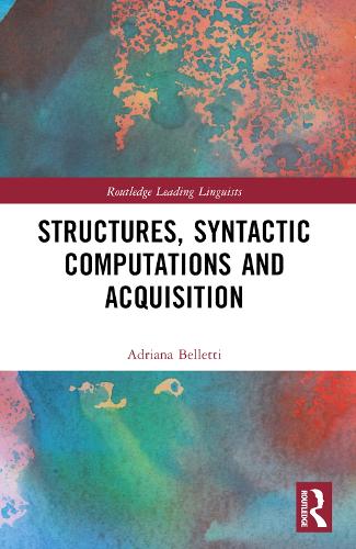 Structures, Syntactic Computations and Acquisition: (Routledge Leading Linguists)
