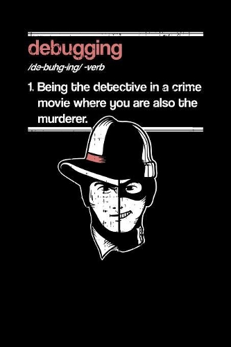 Debugging: 120 Pages I 6x9 I College Ruled Linepaper I Funny Software Engineering, Coder & Hacker Gifts