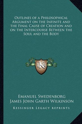 Outlines of a Philosophical Argument on the Infinite and the Final Cause of Creation and on the Intercourse Between the Soul and the Body