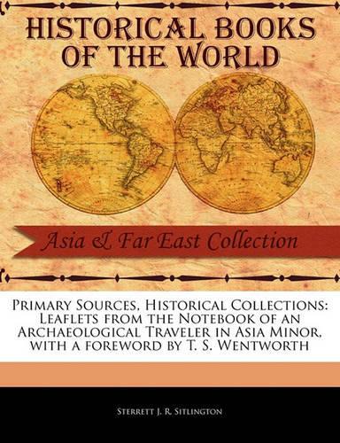 Leaflets from the Notebook of an Archaeological Traveler in Asia Minor: (Primary Sources, Historical Collections)