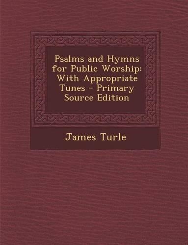 Psalms and Hymns for Public Worship: With Appropriate Tunes
