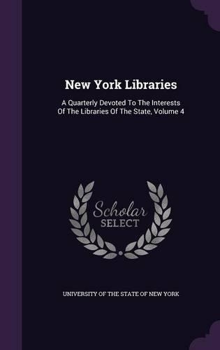 New York Libraries: A Quarterly Devoted to the Interests of the Libraries of the State, Volume 4