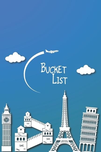 Bucket List: Travel Journal, Bucket List Planner And Organizer, Memory Book
