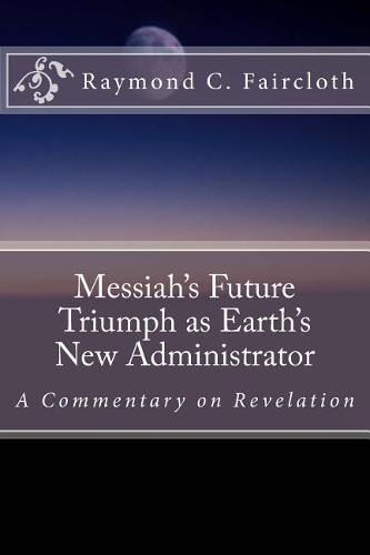 Messiah's Future Triumph as Earth's New Administrator