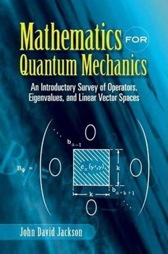 Mathematics for Quantum Mechanics: An Introductory Survey of Operators, Eigenvalues, and Linear Vector Spaces(Dover Books on Mathema 1.4tics)