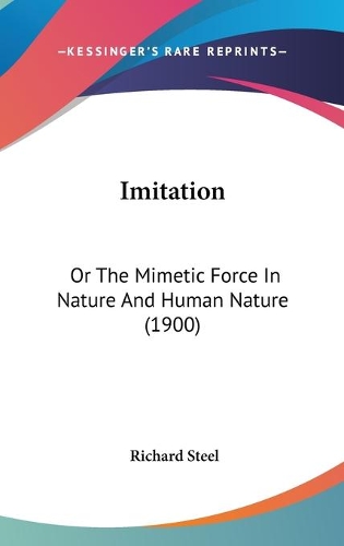 Imitation: Or The Mimetic Force In Nature And Human Nature (1900)