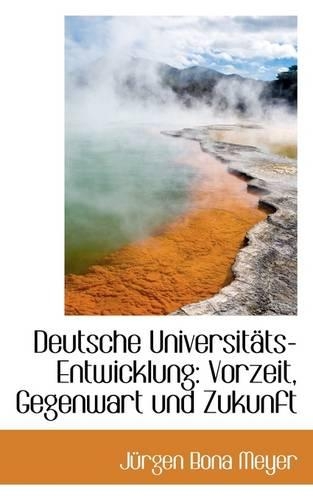 Deutsche Universit Ts-Entwicklung: Vorzeit, Gegenwart Und Zukunft