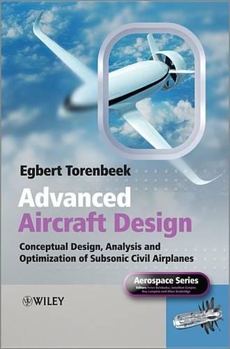 Advanced Aircraft Design: Conceptual Design, Analysis and Optimization of Subsonic Civil Airplanes(Aerospace Series)