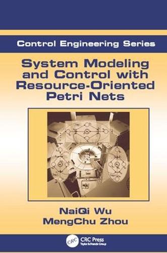 System Modeling and Control with Resource-Oriented Petri Nets: (Automation and Control Engineering)
