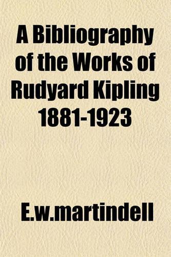 A Bibliography of the Works of Rudyard Kipling 1881-1923