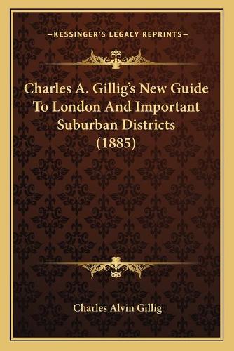 Charles A. Gillig's New Guide To London And Important Suburban Districts (1885)