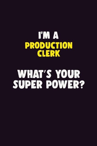 I'M A Production clerk, What's Your Super Power?: 6X9 120 pages Career Notebook Unlined Writing Journal