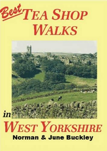 Best Tea Shop Walks in West Yorkshire: (Best Tea Shop Walks)