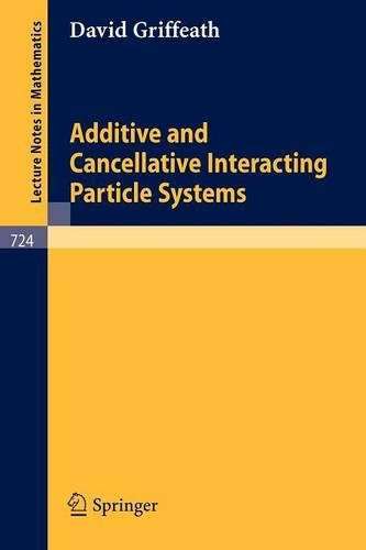 Additive and Cancellative Interacting Particle Systems: (724 Lecture Notes in Mathematics)