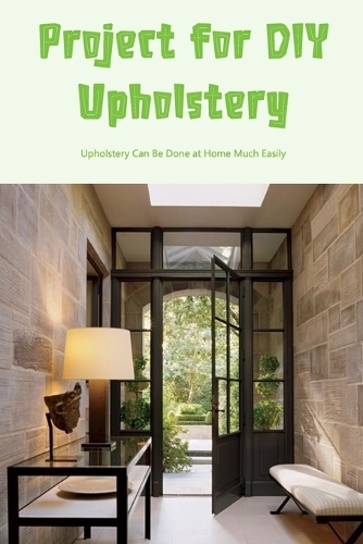 Project for DIY Upholstery: Upholstery Can Be Done at Home Much Easily