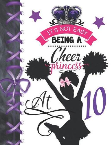 It's Not Easy Being A Cheer Princess At 10: Cheerleading Doodling Blank Lined Writing Journal Diary For Girls