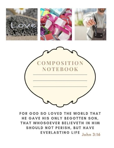 Composition Notebook: For God so loved the world, that he gave his only begotten Son that whosoever believeth in him should not perish, but have everlasting life