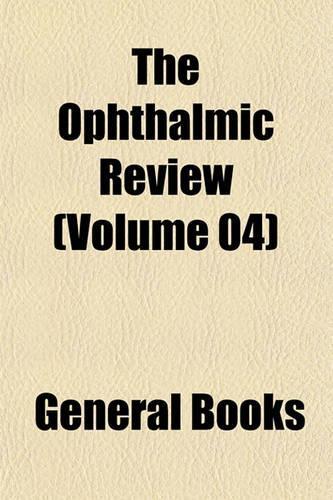 The Ophthalmic Review (Volume 04)