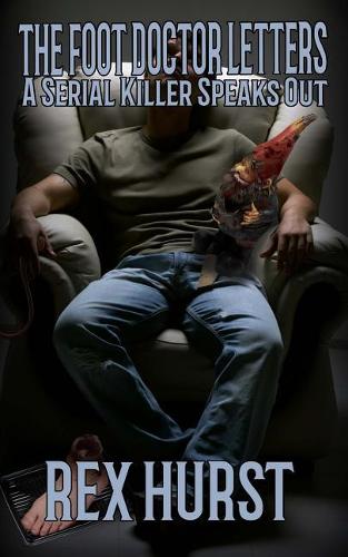 The Foot Doctor Letters: A Serial Killer Speaks Out