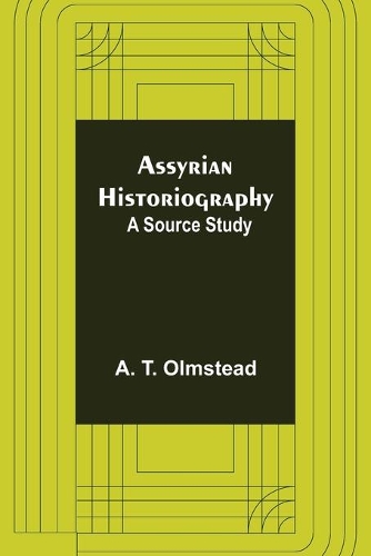 Assyrian Historiography: A Source Study
