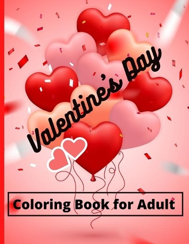 Valentine's Day Coloring Book For Adults: 50 Cute and Fun Love Filled Images: Hearts, Love Bows, Sweets, Cute Animals and More