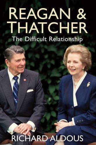 Reagan and Thatcher: The Difficult Relationship