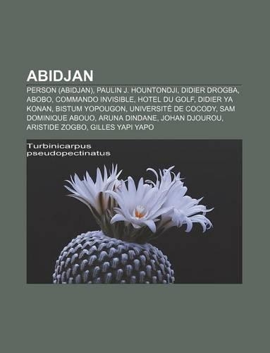 Abidjan: Person (Abidjan), Paulin J. Hountondji, Didier Drogba, Abobo, Commando Invisible, Hotel Du Golf, Didier YA Konan, Bistum Yopougon