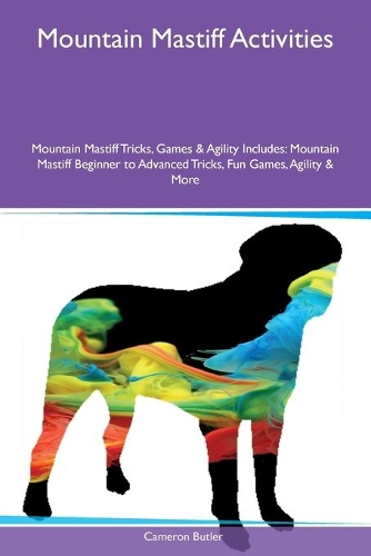 Mountain Mastiff Activities Mountain Mastiff Tricks, Games & Agility Includes: Mountain Mastiff Beginner to Advanced Tricks, Fun Games, Agility & More