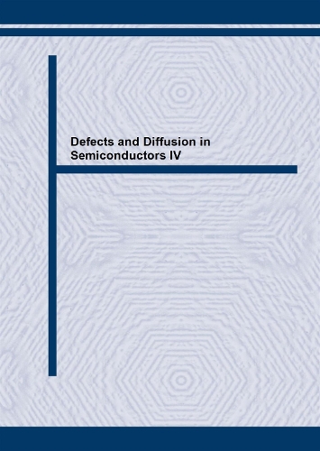Defects and Diffusion in Semiconductors IV: (Volumes 200-202 Defect and Diffusion Forum)