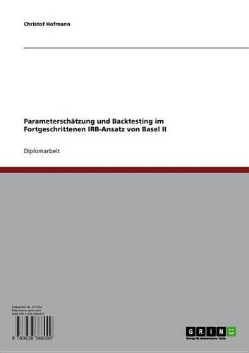 Parameterschatzung Und Backtesting Im Fortgeschrittenen Irb-Ansatz Von Basel II