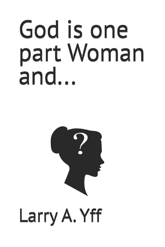 God is one part Woman and...: (2 Holy Spirit)