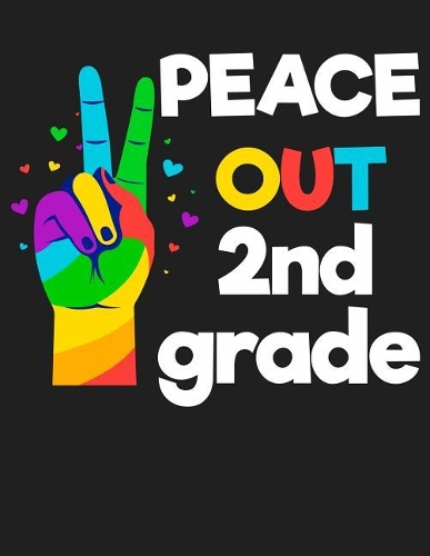 Peace Out 2nd Grade: 110 pages 8.5"x11" College Ruled Notebook