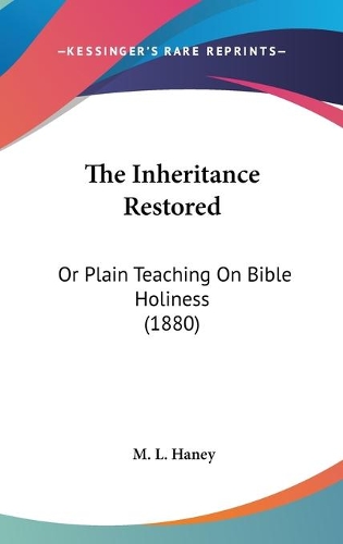 The Inheritance Restored: Or Plain Teaching On Bible Holiness (1880)