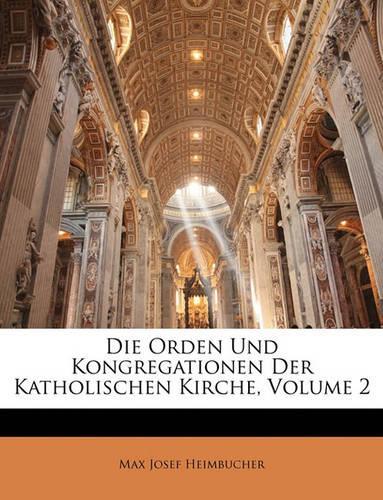 Die Orden und Kongregationen der katholischen Kirche. Zweiter Band. Zweite größtenteils neubearbeitete Ausgabe.