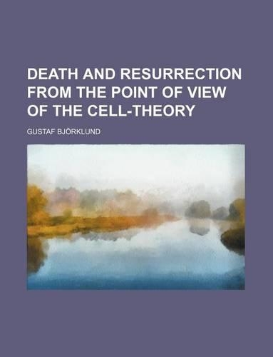 Death and Resurrection from the Point of View of the Cell-Theory