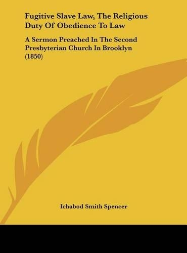Fugitive Slave Law, the Religious Duty of Obedience to Law: A Sermon Preached in the Second Presbyterian Church in Brooklyn (1850)