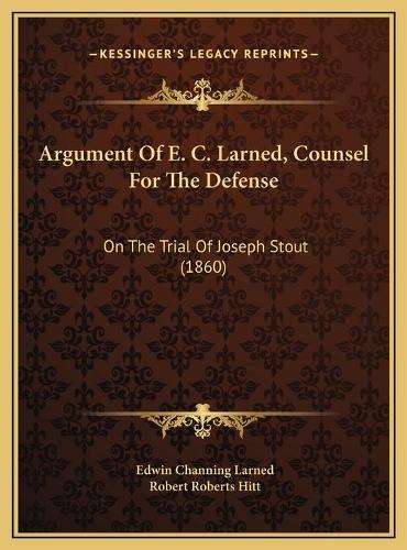 Argument Of E. C. Larned, Counsel For The Defense: On The Trial Of Joseph Stout (1860)