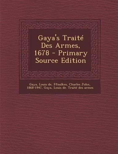 Gaya's Traité Des Armes, 1678 - Primary Source Edition