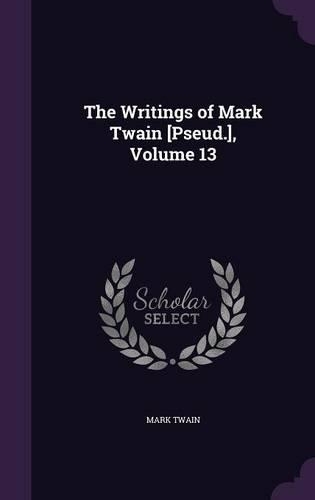 The Writings of Mark Twain [Pseud.], Volume 13