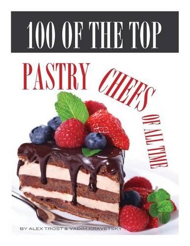 100 of the Top Pastry Chefs of All Time