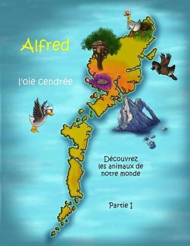 Alfred, l'oie cendrée - Découvrez les animaux de notre monde! Partie I