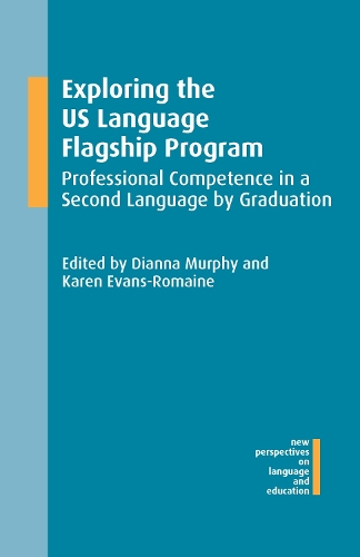 Exploring the US Language Flagship Program: Professional Competence in a Second Language by Graduation(50 New Perspectives on Language and Education)